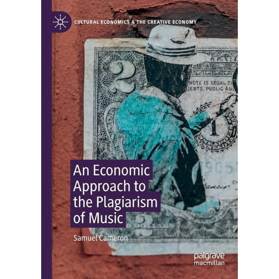 Cultural Economics & the Creative Ec An Economic Approach to the Plagiarism of Music, (Paperback)