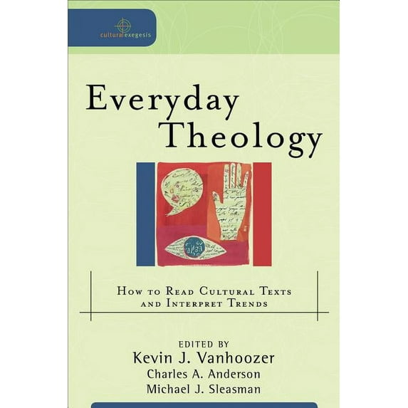 Cultural Exegesis: Everyday Theology: How to Read Cultural Texts and Interpret Trends (Paperback)