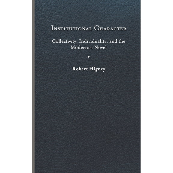 Cultural Frames, Framing Culture: Institutional Character : Collectivity, Individuality, and the Modernist Novel (Hardcover)