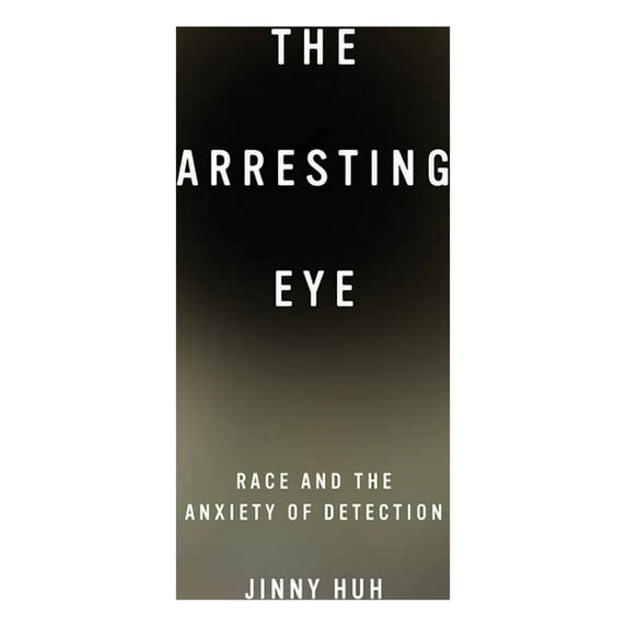 Cultural Frames, Framing Culture The Arresting Eye: Race and the Anxiety of Detection, (Paperback)