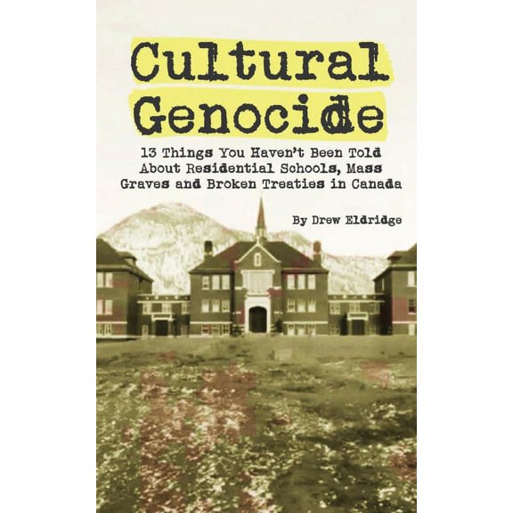 Cultural Genocide: 13 Things You Haven't Been Told About Residential Schools, Mass Graves and Broken Treaties in Canada, (Paperback)