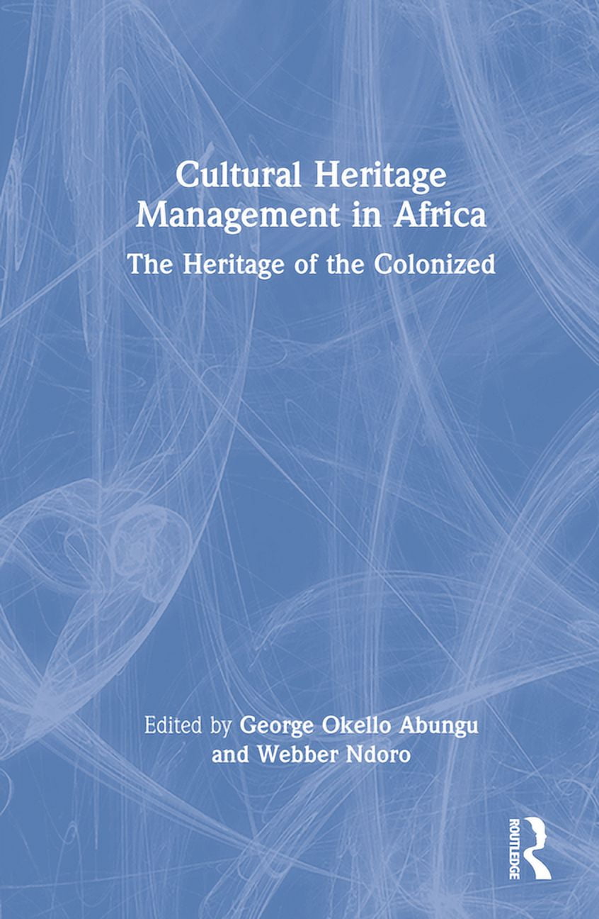 Cultural Heritage Management in Africa: The Heritage of the Colonized ...