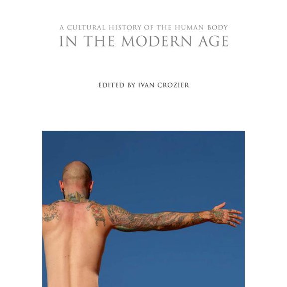 Cultural Histories A Cultural History of the Human Body in the Modern Age, (Hardcover)