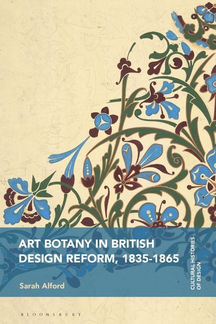 Cultural Histories of Design Art Botany in British Design Reform, 1835-1865, (Paperback)