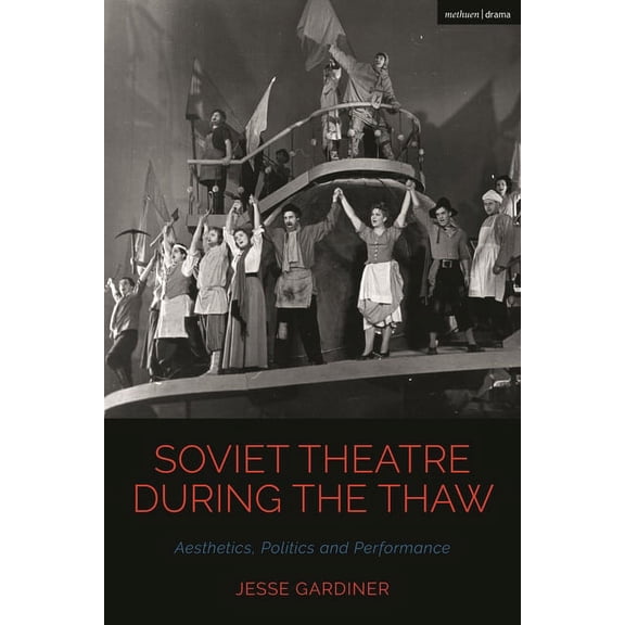 Cultural Histories of Theatre and Perfor Soviet Theatre during the Thaw: Aesthetics, Politics and Performance, (Hardcover)