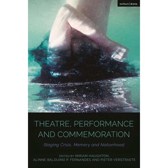 Cultural Histories of Theatre and Perfor Theatre, Performance and Commemoration: Staging Crisis, Memory and Nationhood, (Hardcover)