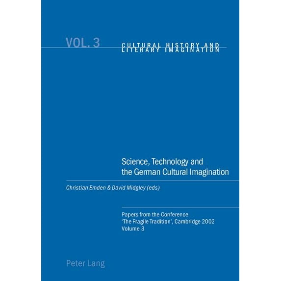 Cultural History and Literary Imaginatio Science, Technology and the German Cultural Imagination: Papers from the Conference 'The Fragile Tradition', Cambridge 2, Book 3, (Paperback)