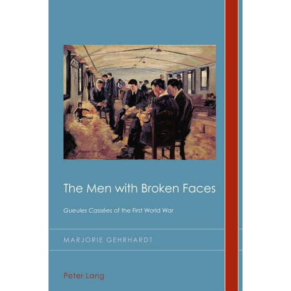 Cultural History and Literary Imaginatio The Men with Broken Faces: Gueules Casses of the First World War, Book 25, (Paperback)