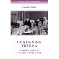 thumbnail image 1 of Cultural History of Modern War Containing Trauma: Nursing Work in the First World War, (Paperback), 1 of 1