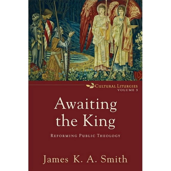 Cultural Liturgies Awaiting the King: Reforming Public Theology, Book 3, (Paperback)