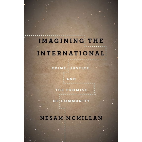 Cultural Lives of Law Imagining the International: Crime, Justice, and the Promise of Community, (Paperback)