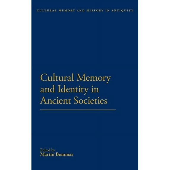 Cultural Memory and History in Antiquity Cultural Memory and Identity in Ancient Societies, (Hardcover)