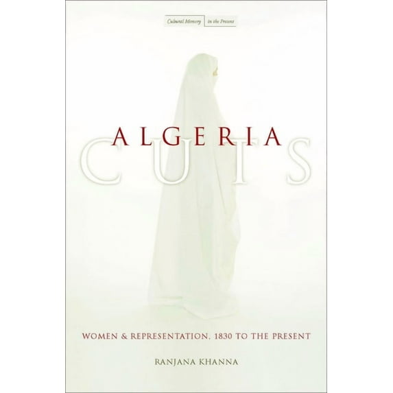 Cultural Memory in the Present Algeria Cuts: Women and Representation, 1830 to the Present, (Hardcover)