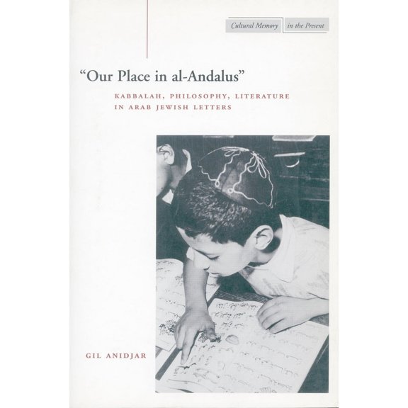 Cultural Memory in the Present: Our Place in al-Andalus : Kabbalah, Philosophy, Literature in Arab Jewish Letters (Paperback)