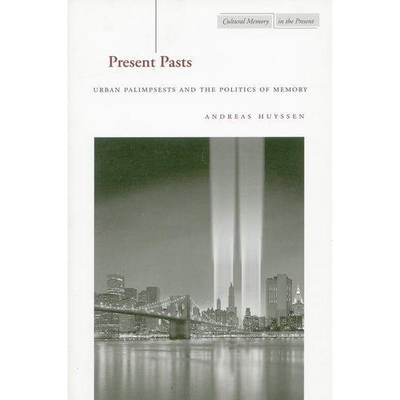 Cultural Memory in the Present Present Pasts: Urban Palimpsests and the Politics of Memory, (Hardcover)