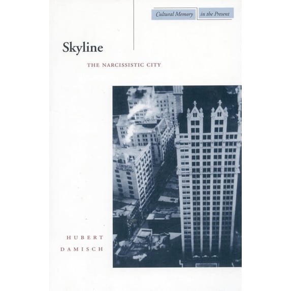 Cultural Memory in the Present Skyline: The Narcissistic City, (Hardcover)