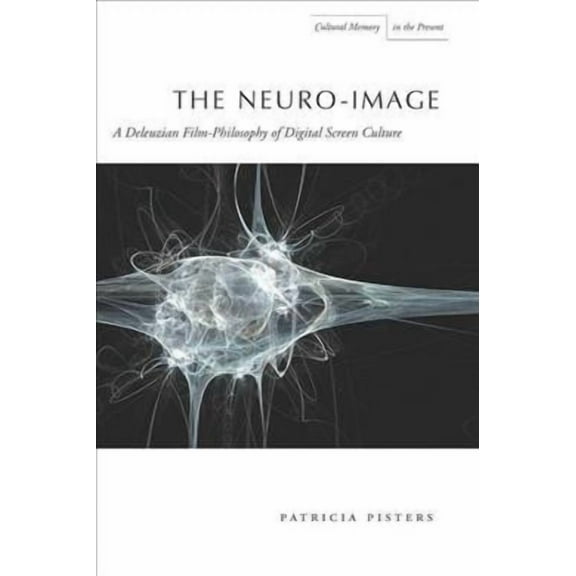 Cultural Memory in the Present: The Neuro-Image : A Deleuzian Film-Philosophy of Digital Screen Culture (Paperback)