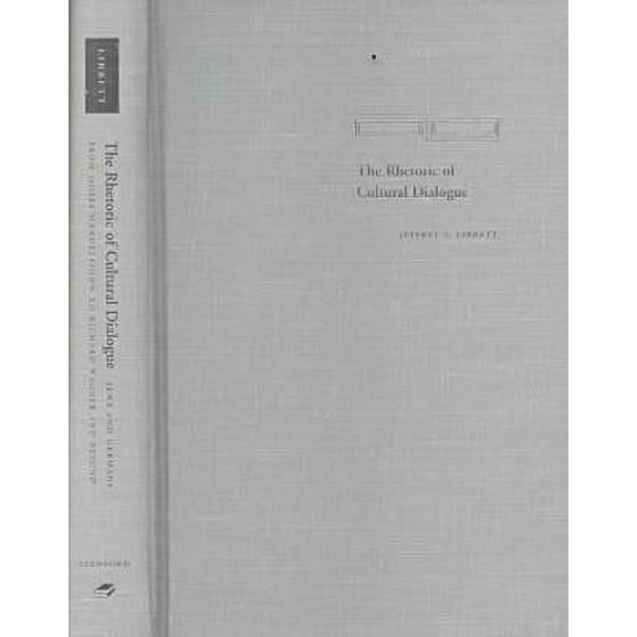 The Rhetoric of Cultural Dialogue: Jews and Germans from Moses Mendelssohn to Richard Wagner and Beyond