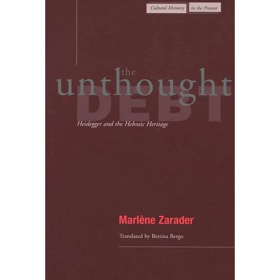 Cultural Memory in the Present The Unthought Debt: Heidegger and the Hebraic Heritage, (Paperback)