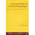 thumbnail image 1 of Cultural Politics in Colonial Tehuantepec: Community and State Among the Isthmus Zapotec, 1500-1750, (Hardcover), 1 of 1
