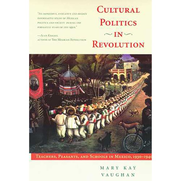 Pre-Owned Cultural Politics in Revolution: Teachers, Peasants, and Schools in Mexico, 1930-1940 (Paperback) 0816516766 9780816516766