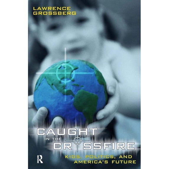 Cultural Politics & the Promise of Democ Caught in the Crossfire: Kids, Politics, and America's Future, (Paperback)
