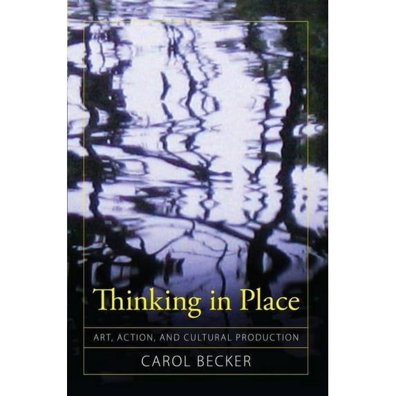 Cultural Politics & the Promise of Democ Thinking in Place: Art, Action, and Cultural Production, (Hardcover)