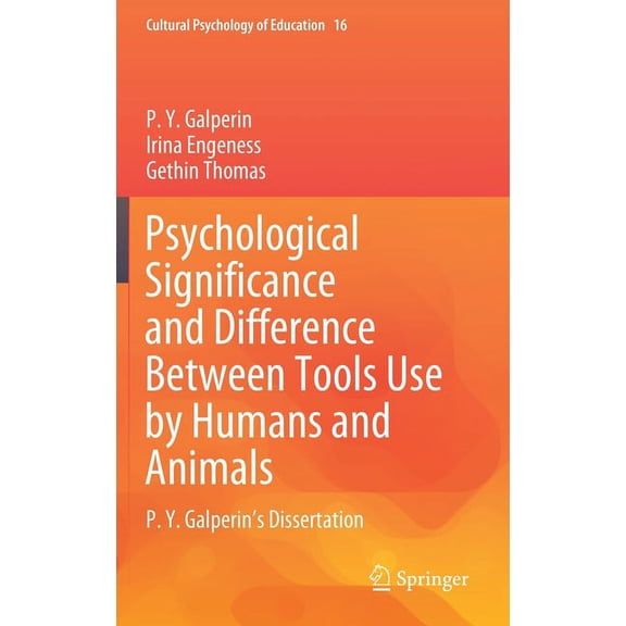 Cultural Psychology of Education Psychological Significance and Difference Between Tools Use by Humans and Animals: P. Y. Galperin's Dissertation, Book 16, (Hardcover)