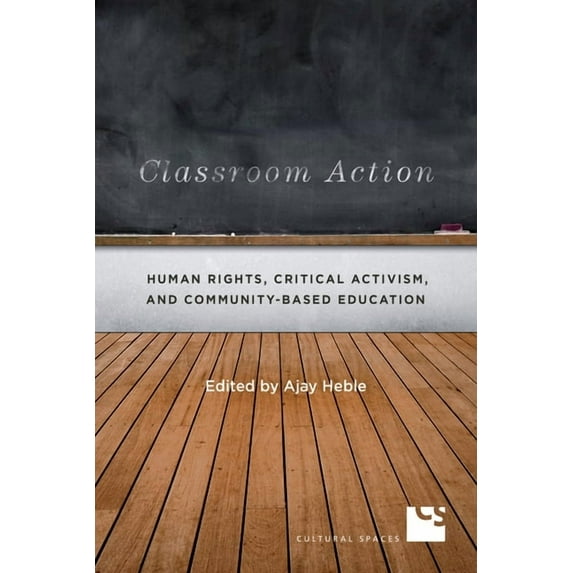 Cultural Spaces Classroom Action: Human Rights, Critical Activism, and Community-Based Education, (Paperback)