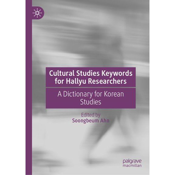 Cultural Studies Keywords for Hallyu Researchers: A Dictionary for Korean Studies, (Hardcover)