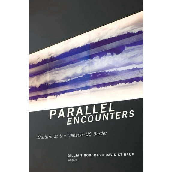 Cultural Studies Parallel Encounters: Culture at the Canada-US Border, Book 13, (Paperback)