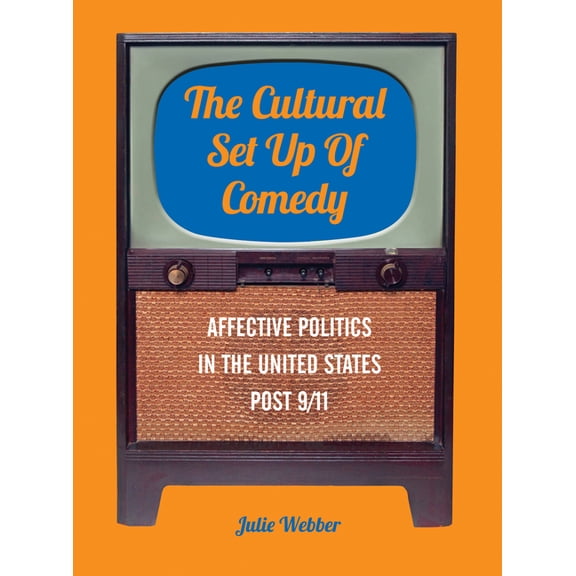 Cultural Studies Toward Transformative Curriculum and Pedagogy: The Cultural Set Up of Comedy : Affective Politics in the United States Post 9/11 (Paperback)