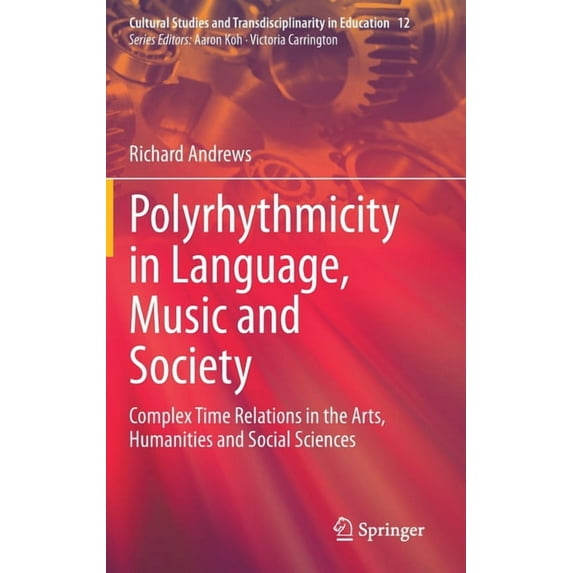 Cultural Studies and Transdisciplinarity Polyrhythmicity in Language, Music and Society: Complex Time Relations in the Arts, Humanities and Social Sciences, Book 12, (Hardcover)