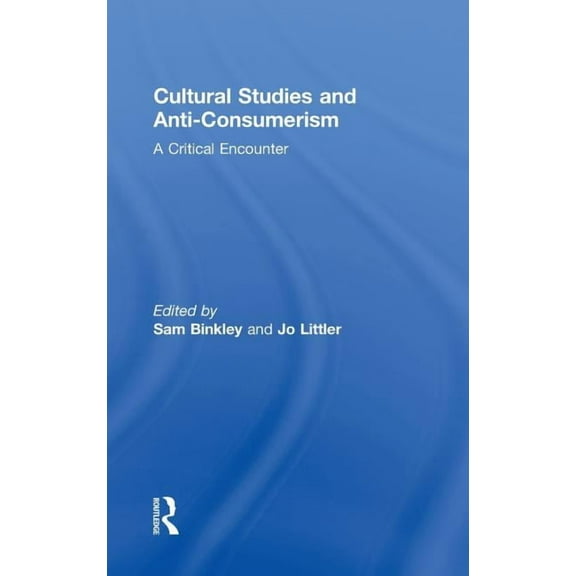 Cultural Studies and Anti-Consumerism, (Hardcover)