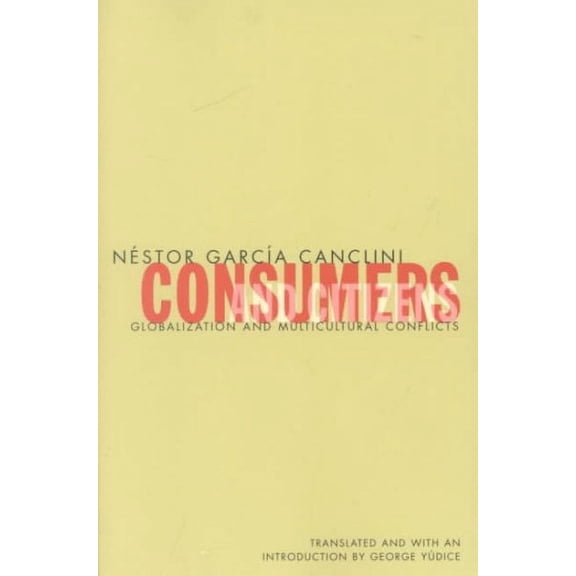 Cultural Studies of the Americas: Consumers And Citizens : Globalization and Multicultural Conflicts (Series #6) (Paperback)