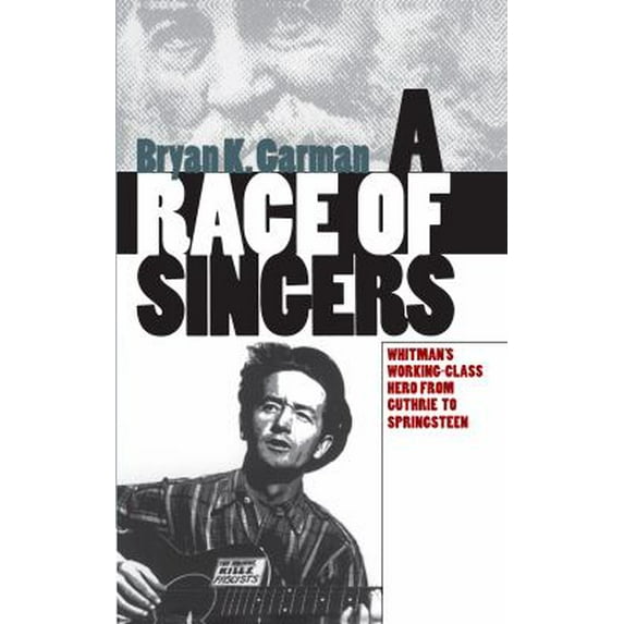 Pre-Owned A Race of Singers: Whitman's Working-Class Hero from Guthrie to Springsteen (Paperback) 0807848662 9780807848661