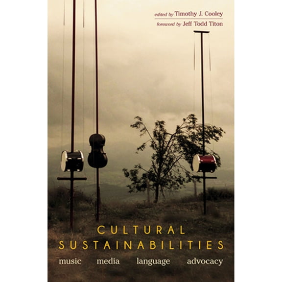 Pre-Owned Cultural Sustainabilities: Music, Media, Language, Advocacy (Paperback 9780252084157) by Timothy J Cooley, Jeff Todd Titon, Aaron S Allen