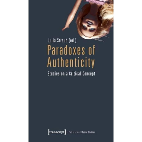Paradoxes of Authenticity: Studies on a Critical Concept, (Paperback)