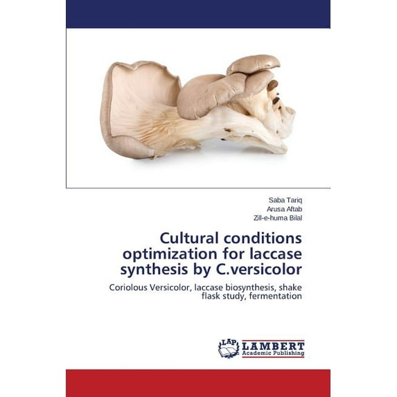 Cultural conditions optimization for laccase synthesis by C.versicolor (Paperback)