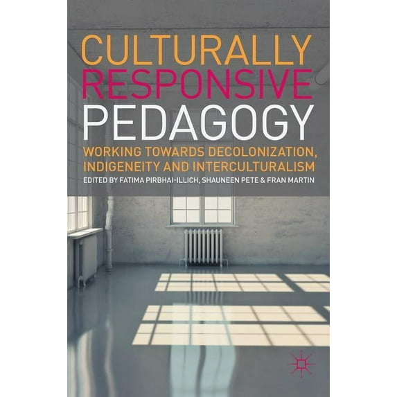 Culturally Responsive Pedagogy: Working Towards Decolonization, Indigeneity and Interculturalism, (Hardcover)