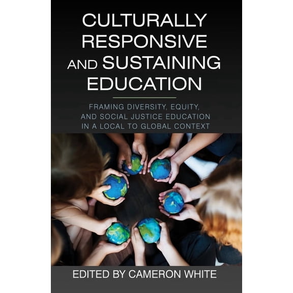 Culturally Responsive and Sustaining Education: Framing Diversity, Equity, and Social Justice Education in a Local to Gl, (Paperback)