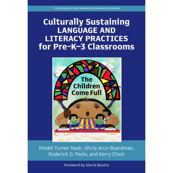 Pre-Owned Culturally Sustaining Language and Literacy Practices for Pre-K-3 Classrooms: The Children Come Full (Paperback) 0807767468 9780807767467