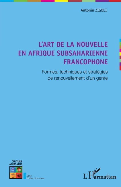 Culture Africaine L'art de la nouvelle en Afrique subsaharienne francophone: Formes, techniques et stratÃ©gies de renouvellement d'un genre, (Paperback)
