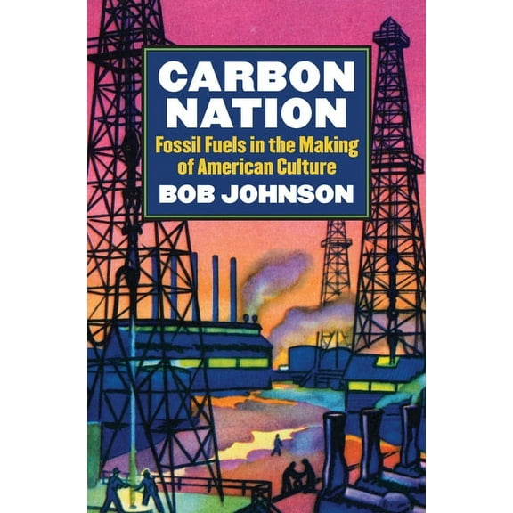 Culture America (Hardcover) Carbon Nation: Fossil Fuels in the Making of American Culture, (Hardcover)