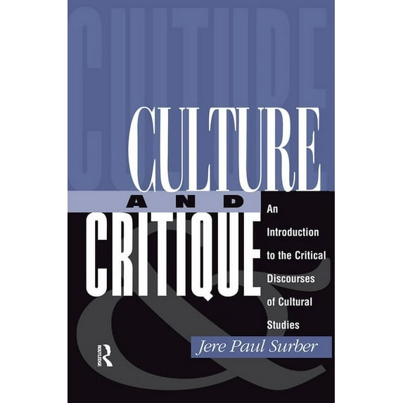 Culture And Critique: An Introduction To The Critical Discourses Of Cultural Studies, (Hardcover)
