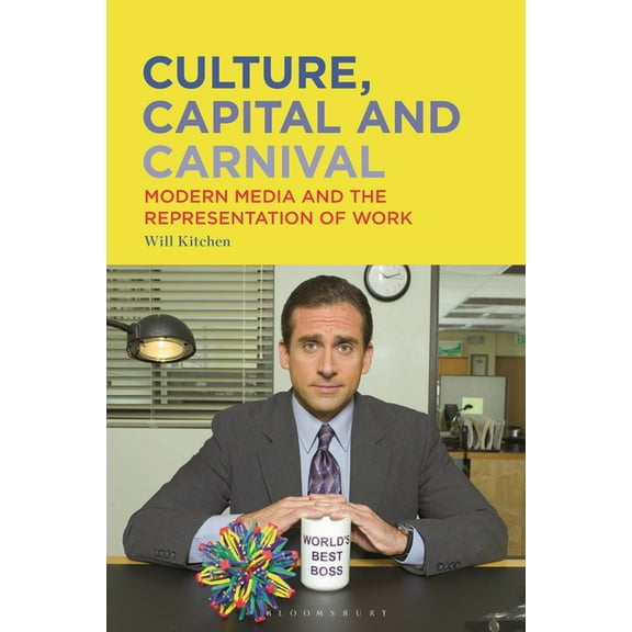 Culture, Capital and Carnival: Modern Media and the Representation of Work, (Hardcover)