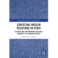 thumbnail image 1 of Culture and Civilization in the Middle E Christian-Muslim Relations in Syria: Historic and Contemporary Religious Dynamics in a Changing Context, (Paperback), 1 of 1