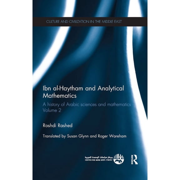 Culture and Civilization in the Middle E Ibn al-Haytham and Analytical Mathematics: A History of Arabic Sciences and Mathematics Volume 2, (Paperback)