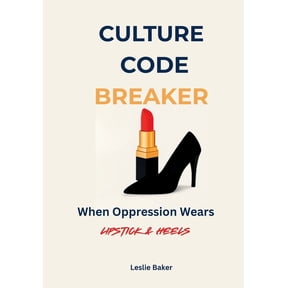 Culture Code Breaker: When Oppression Wears Lipstick and Heels, (Paperback)