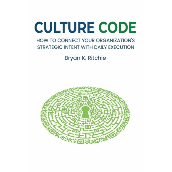Culture Code: How to Connect Your Organization's Strategic Intent With Daily Execution, (Paperback)
